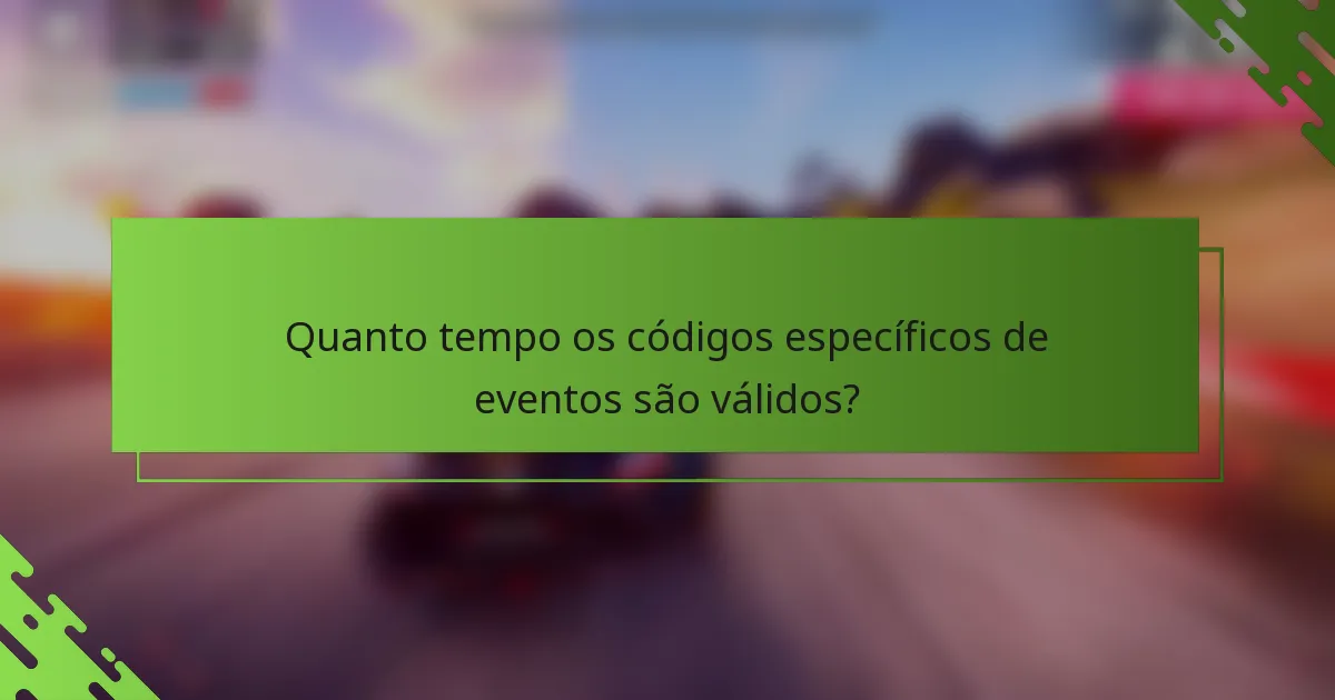 Quanto tempo os códigos específicos de eventos são válidos?