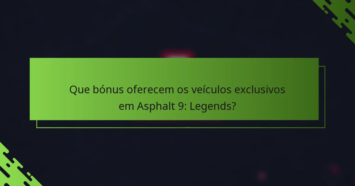 Que bónus oferecem os veículos exclusivos em Asphalt 9: Legends?