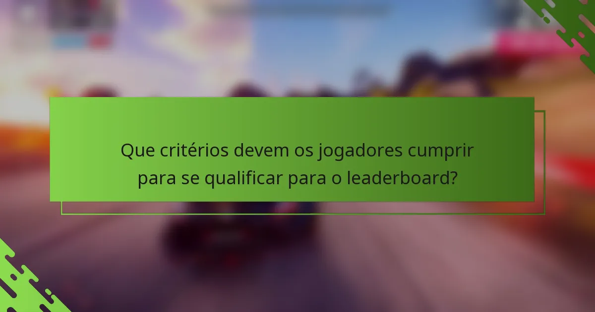 Que critérios devem os jogadores cumprir para se qualificar para o leaderboard?
