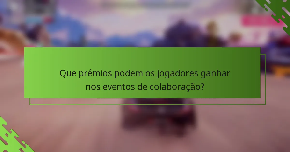 Que prémios podem os jogadores ganhar nos eventos de colaboração?