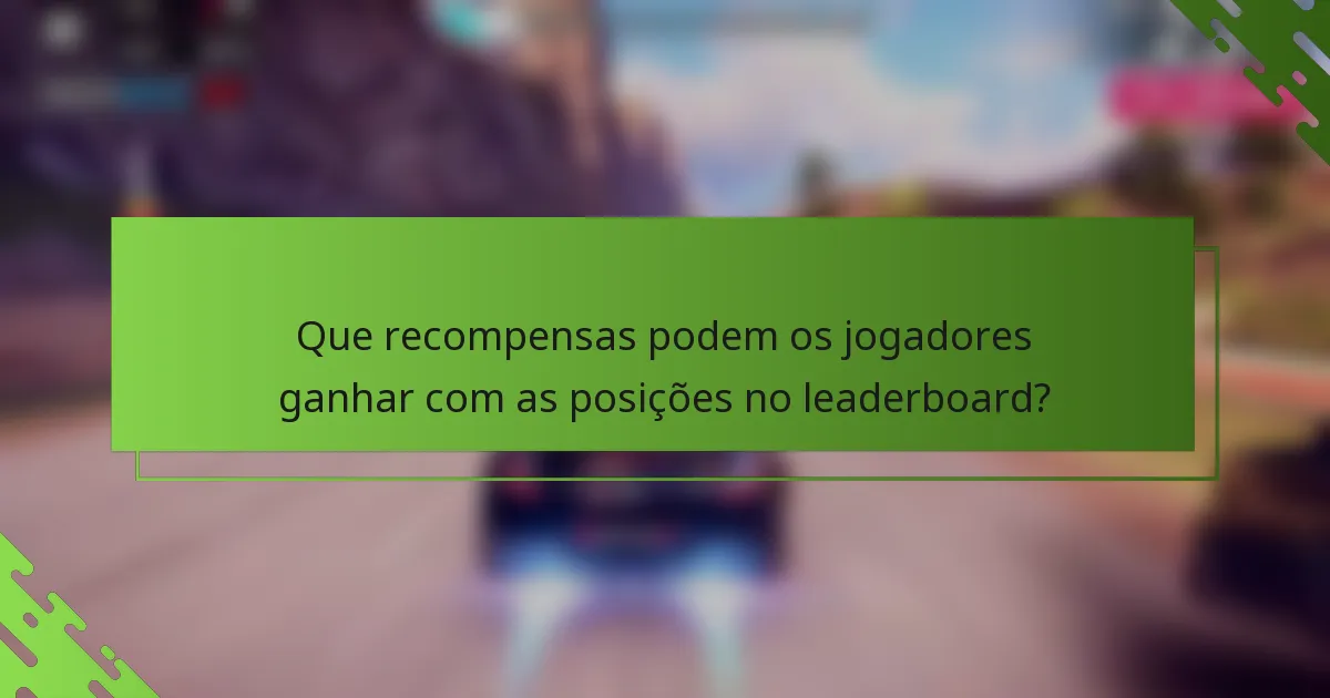 Que recompensas podem os jogadores ganhar com as posições no leaderboard?