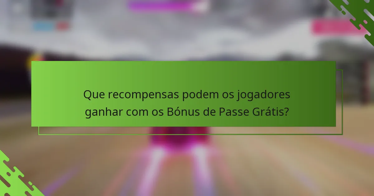 Que recompensas podem os jogadores ganhar com os Bónus de Passe Grátis?