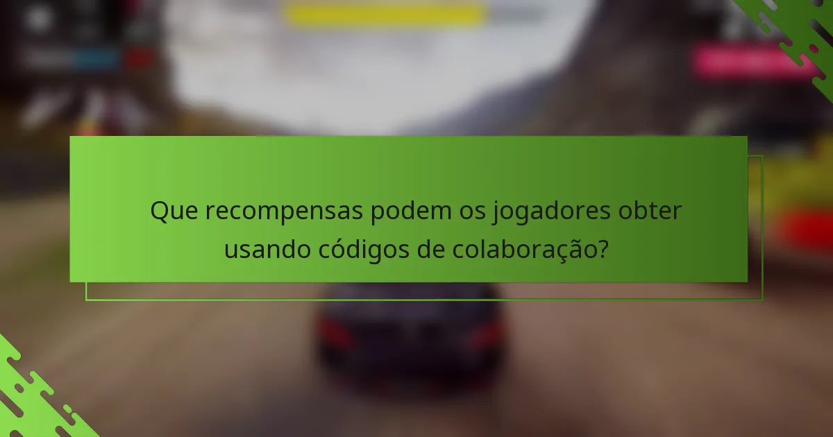 Que recompensas podem os jogadores obter usando códigos de colaboração?